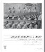 Arequipa en blanco y negro : el estudio de arte Vargas Hnos., 1912-1930
