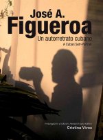 Jose A. Figueroa: Un Autorretrato Cubano/A Cuban Self-Portrait