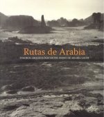 Rutas de Arabia : tesoros arqueológicos del reino de Arabía Saudí