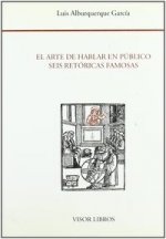 El arte de hablar en público : seis retóricas famosas