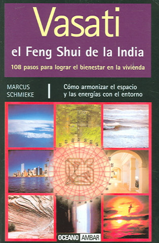 Vasati, 108 pasos para mejorar la calidad de vida y de vivienda : Vastu, el Feng Shui de la India para Occidente