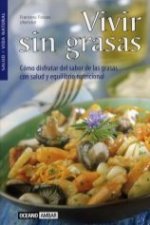 Vivir sin grasas : cómo disfrutar del sabor de las grasas con salud y equilibrio natural