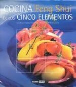 Cocina feng shui de los cinco elementos : el arte de vivir en armonía : alimentación equilibrada y energías sutiles : recetas de los cinco elementos