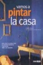 Vamos a pintar la casa : guía práctica para elegir las mejores técnicas y acabados para cada ambiente