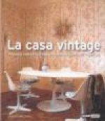 La casa vintage : tesoros con estilo para un hogar muy chic y actual