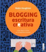 Blogging escritura creativa : cómo lograr el éxito en la blogosfera literaria