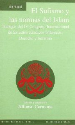 El sufismo y las normas del islam : trabajos del IV Congreso Internacional de Estudios Jurídicos Islámicos : derecho y sufismo (Murcia, 7-10 de mayo d