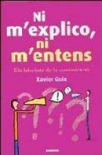 Ni m'explico, ni m'entens : els laberints de la comunicació