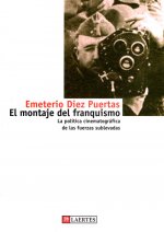 El montaje del franquismo : la política cinematográfica de las fuerzas sublevadas