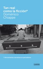 Tan real como la ficción : herramientas narrativas en periodismo