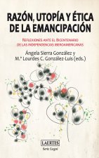 Razón, utopía y ética de la emancipación : reflexiones ante el bicentenario de las independencias iberoamericanas