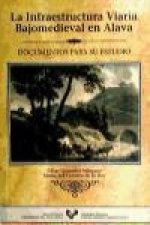La infraestructura viaria bajo medieval en Alava : documentos para su estudio