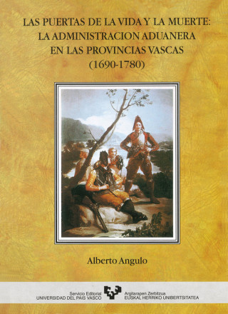 Las puertas de la vida y la muerte : la administración aduanera en las provincias vascas (1690-1780)