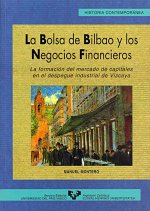 La bolsa de Bilbao y los negocios financieros : la formación del mercado de capitales en el despegue industrial de Vizcaya