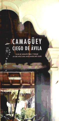 Guía de arquitectura y paisaje de Camagüey y Ciego de Ávila (Cuba)