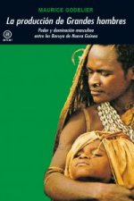 La producción de grandes hombres : poder y dominación masculina entre los Baruya de Nueva Guinea