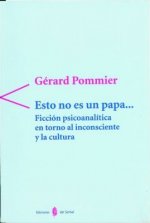 Esto no es un papa-- : ficción psicoanalítica en torno al inconsciente y la cultura