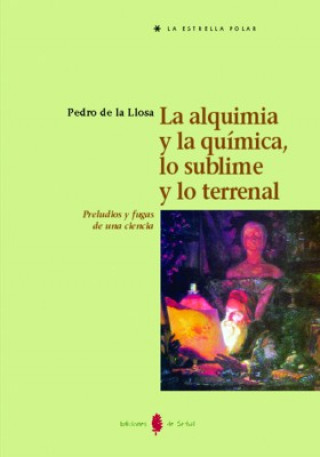 La alquimia y la química, lo sublime y lo terrenal : preludios y fugas de una ciencia