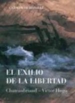 El exilio de la libertad : Chateaubriand-Víctor Hugo