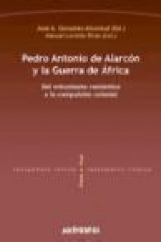 Pedro Antonio de Alarcón y la Guerra de África : del estusiasmo romántico a la compulsión colonial