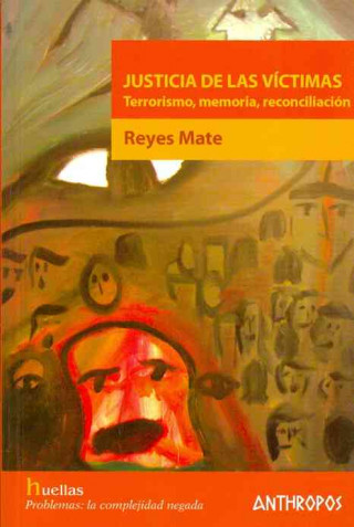 Justicia de las víctimas : terrorismo, memoria, reconciliación