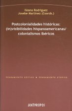 Postcolonialidades históricas : (in)visibilidades hispanoamericanas / colonialismos ibéricos