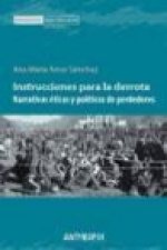 Instrucciones para la derrota : narrativas éticas y políticas para perdedores