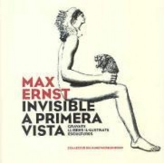 Max Ernst. Invisible a primera vista-- : gravats, llibres il·lustrats