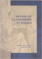 Historia de la enfermería en Badajoz : del protobarbeirato a la enfermería universitaria