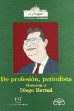 De profesión periodista : homenaje a Diego Bernal