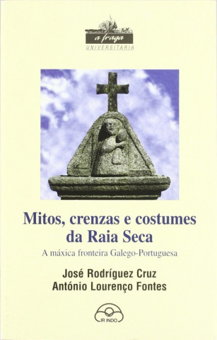 Mitos, crenzas e costumes da Raia Seca : a máxica fronteira galego-portuguesa