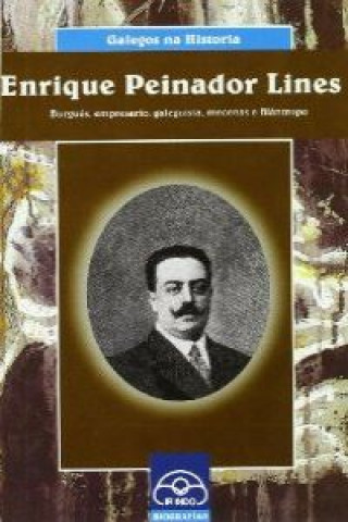 Enrique Peinador Lines : burgués, empresario, galeguista, mecenas e filántropo