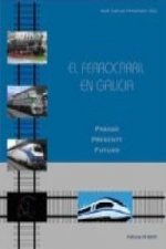El ferrocarril en Galicia : pasado, presente, futuro