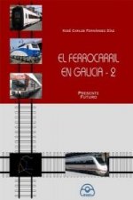 El ferrocarril en Galicia, 2 : presente, futuro