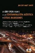 La defensa frente a la contaminación acústica y otras inmisiones : comentarios a la Ley 37/2003 del ruido y reglamentos