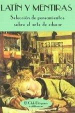 Latín y mentiras : selección de pensamientos sobre el arte de educar