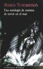 Mares tenebrosos : una antología de cuentos de terror en el mar