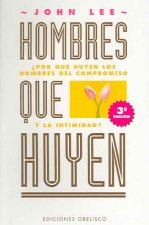 Hombres que huyen : por qué huyen los hombres del compromiso y la intimidad?