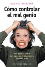 Cómo controlar el mal genio : una guía práctica para superar el mal humor y mucho más