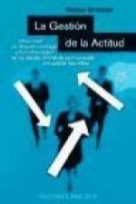 La gestión de la actitud : cómo crear un clima de confianza y de comunicación en los equipos de trabajo, para conseguir una gestión más eficaz