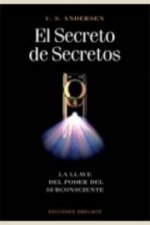 El secreto de secretos : la llave del poder del subconsciente