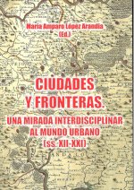 Ciudades y fronteras : una mirada interdisciplinar al mundo urbano, ss. XIII-XXI