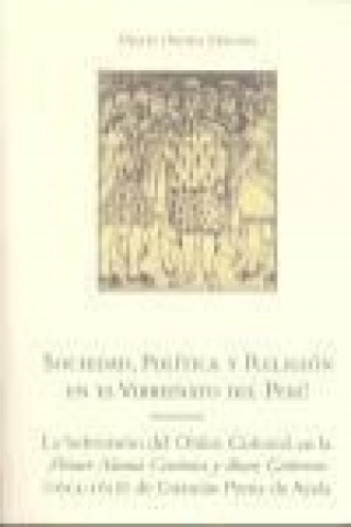 Sociedad, política y religión en el virreinato del Perú : la subversión del orden colonial en la primera nueva corónica y buen gobierno (1615-1616) de