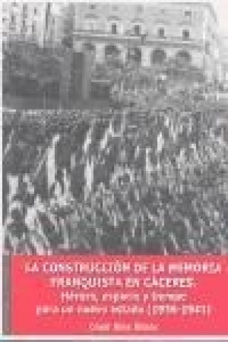 La construcción de la memoria franquista en Cáceres (1936-1941) : héroes, espacio y tiempo para un nuevo estado