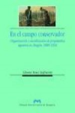 En el campo conservador : organización y movilización de propietarios agrarios en Aragón, 1880-1930