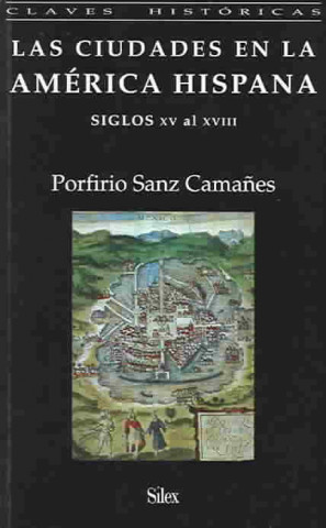 Las ciudades en la América Hispana : siglos XV al XVIII