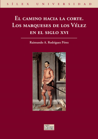 El camino hacia la corte : los marqueses de los Vélez en el siglo XVI