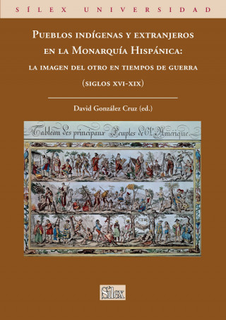 Pueblos indígenas y extranjeros en la monarquía hispánica : la imagen del otro en tiempos de guerra, siglos XVI-XIX