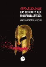 Espartanos. Los hombres que forjaron la leyenda