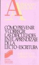 Como prevenir y corregir las dificultades en el aprendizaje de la lectoescritura : un manual para profesores de preescolar y EGB, profesionales de la